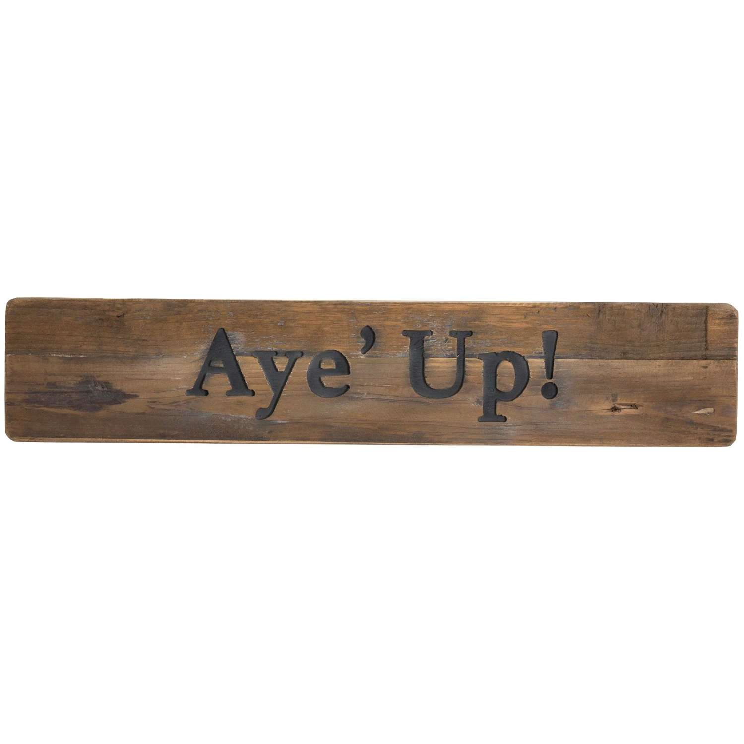 Aye Up, Rustic Wooden Message Plaque. Ref 19898